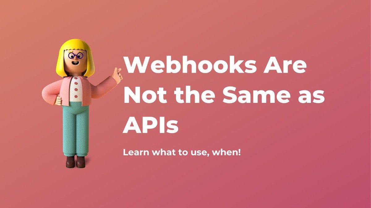 featured image - Webhooks Are Not the Same as APIs