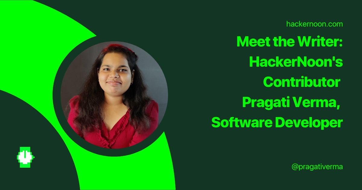 featured image - Meet the Writer: HackerNoon's Contributor Pragati Verma, Software Developer