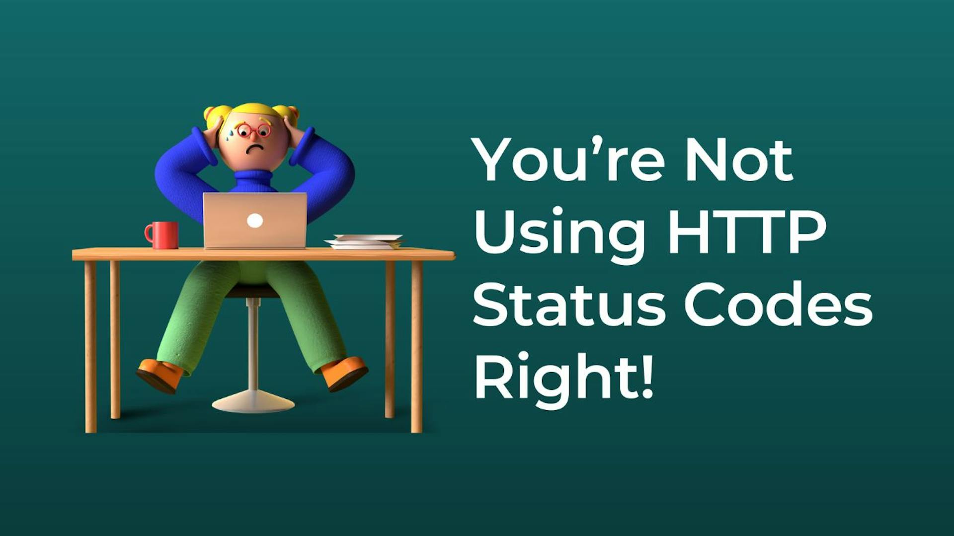 Http Status Not My Problem You're Not Using HTTP Status Codes Right | HackerNoon
