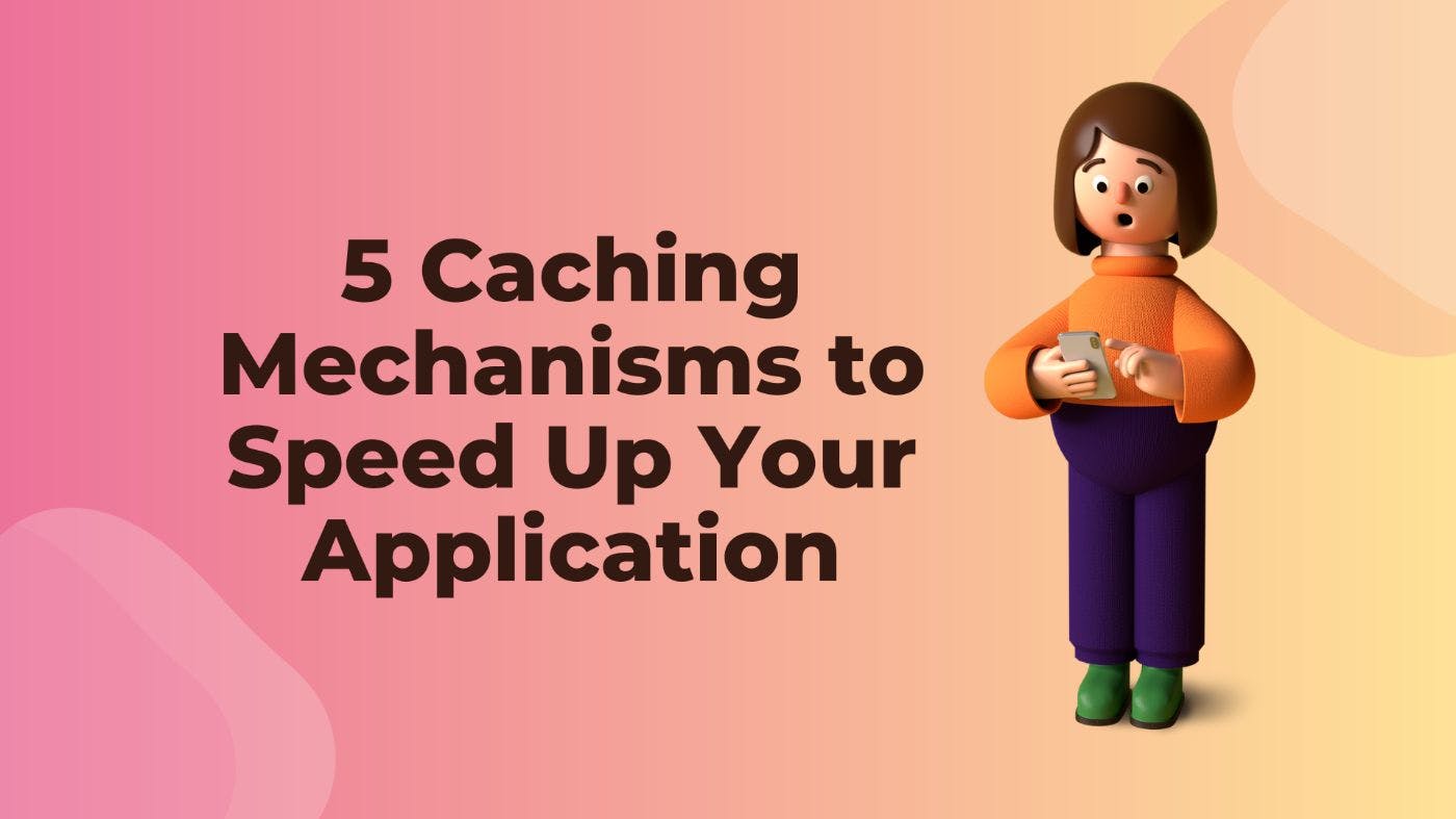 featured image - 5 Caching Mechanisms to Speed Up Your Application
