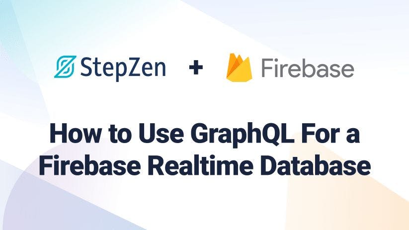 featured image - Setup a GraphQL API for a Firebase Realtime Database With StepZen