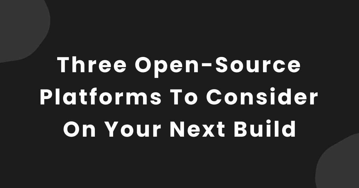 featured image - 3 Open-Source Web Development Platforms to Consider for Your Next Build