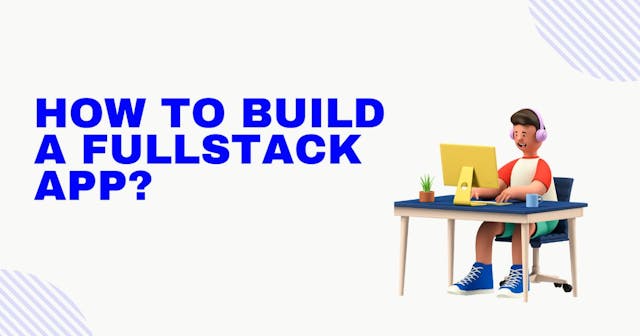 /how-to-get-started-with-fullstack-app-development-n89o37vz feature image