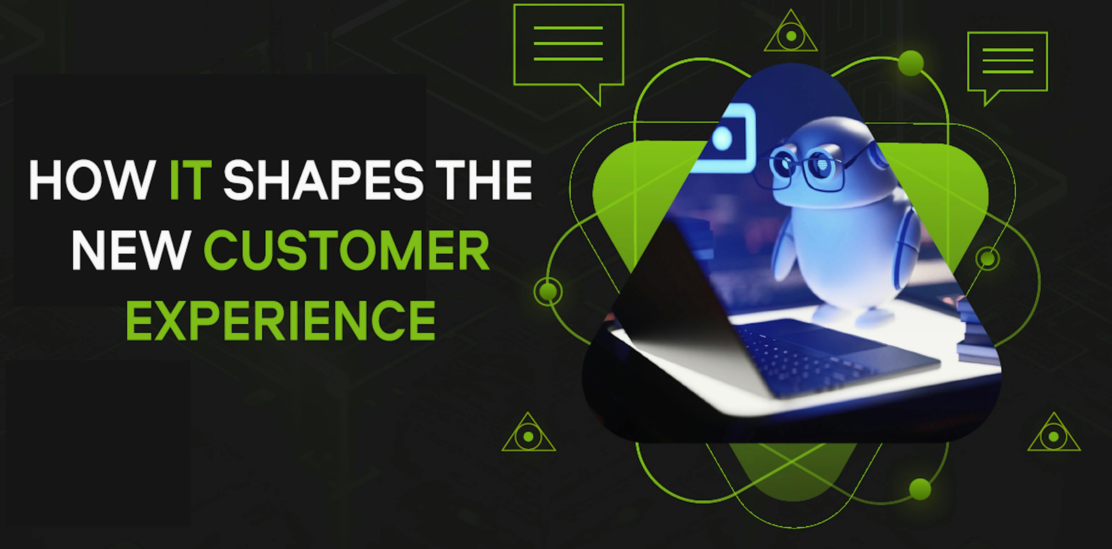 featured image - How IT Shapes The New Customer Experience