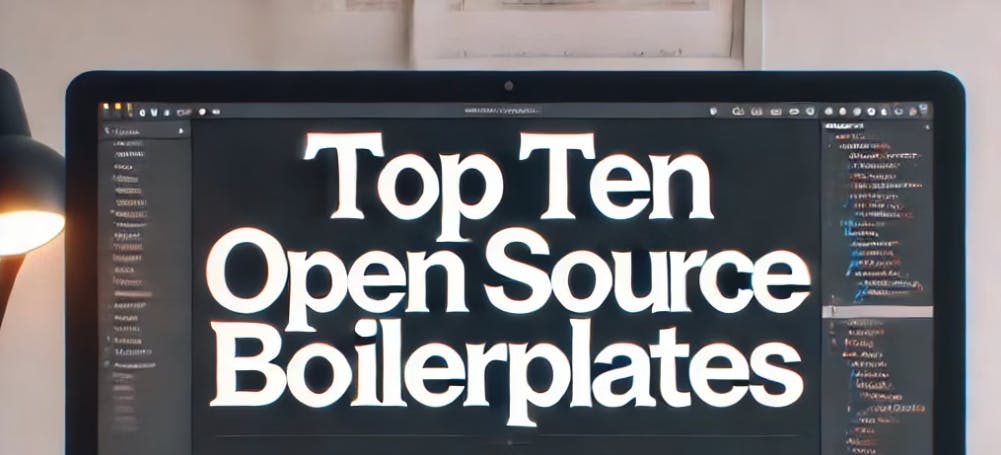 The Top Ten Open Source Boilerplates of 2024