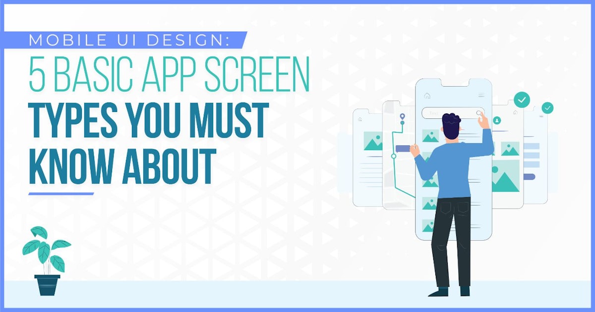 featured image - Mobile UI Design: 5 Basic App Screen Types You Must Know About