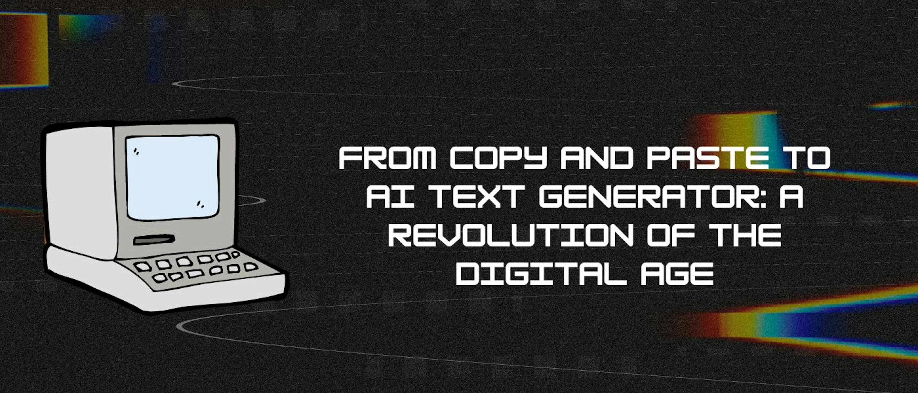 featured image - From Copy and Paste to AI Text Generator: A Revolution of the Digital Age