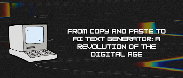 /from-copy-and-paste-to-ai-text-generator-a-revolution-of-the-digital-age feature image