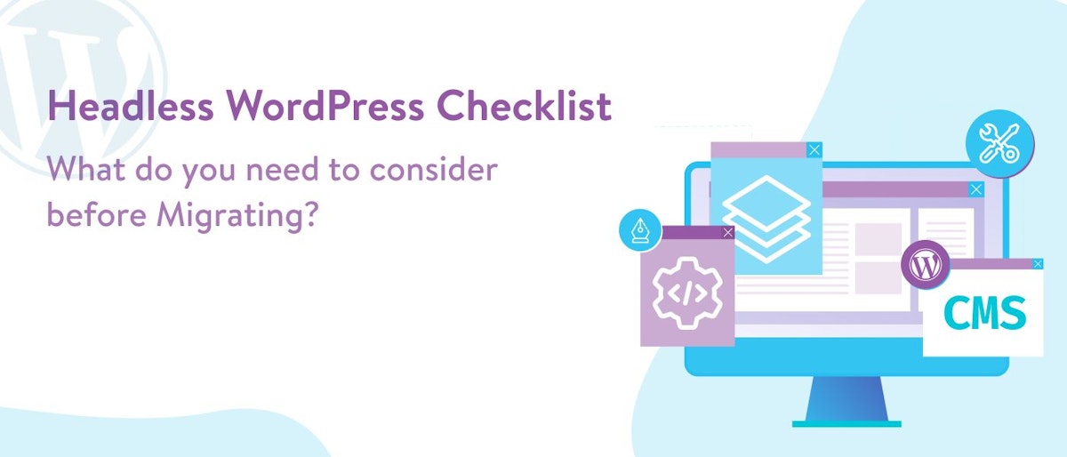 featured image - Headless WordPress Checklist: What Do You Need to Consider Before Migrating?