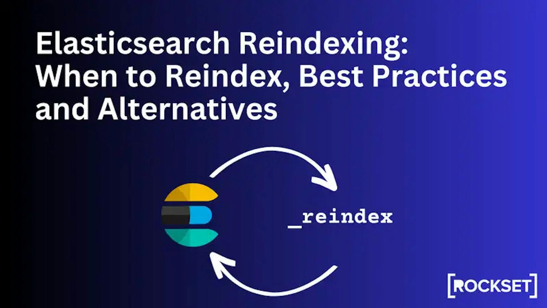 featured image - Understanding Elasticsearch Reindexing: When to Reindex, Best Practices and Alternatives