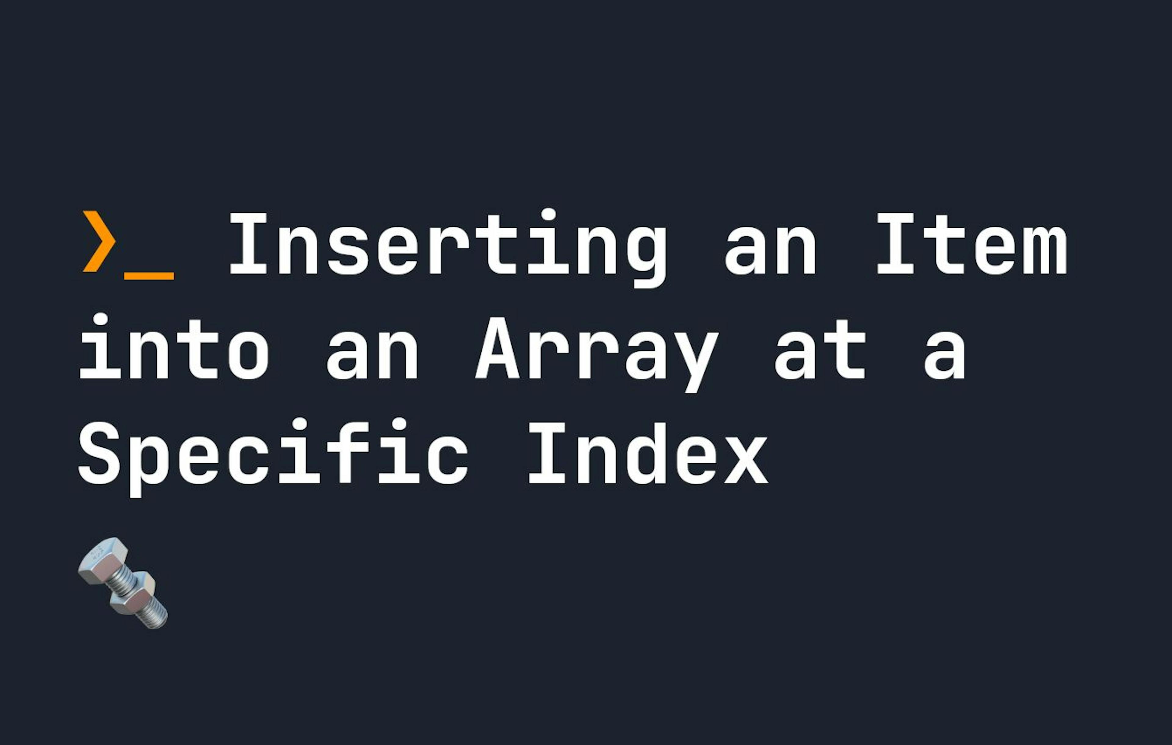 How to Insert an Item Into an Array at a Specific Index in Javascript ...