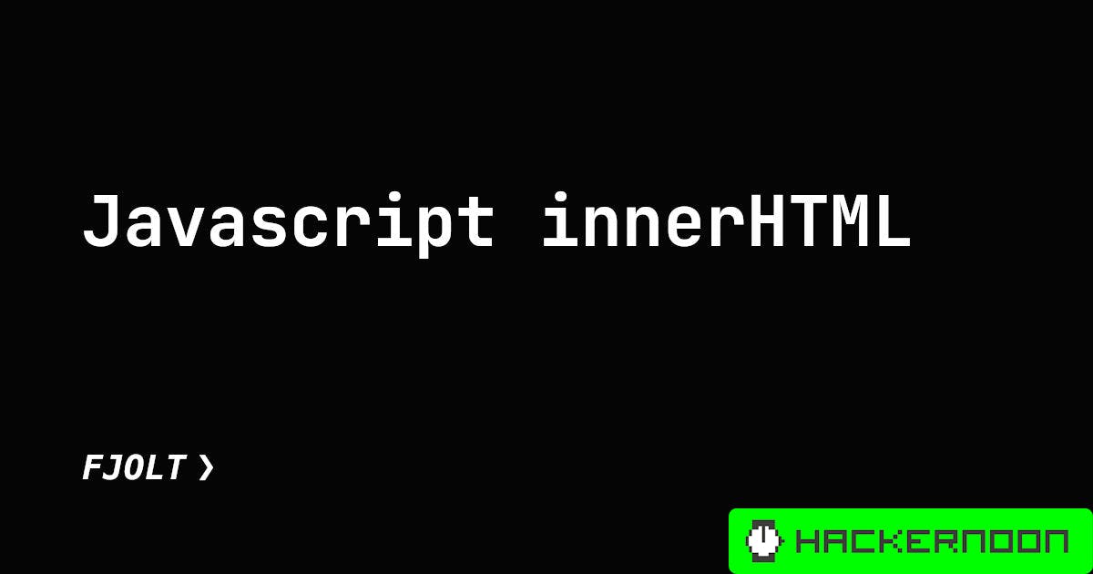 Understanding innerHTML in Javascript | HackerNoon