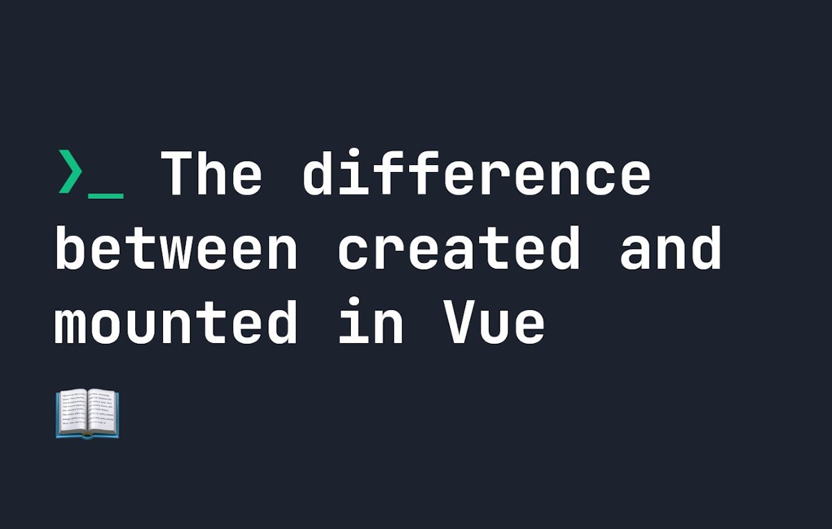 featured image - What Is the Difference Between the Created and Mounted in Vue?