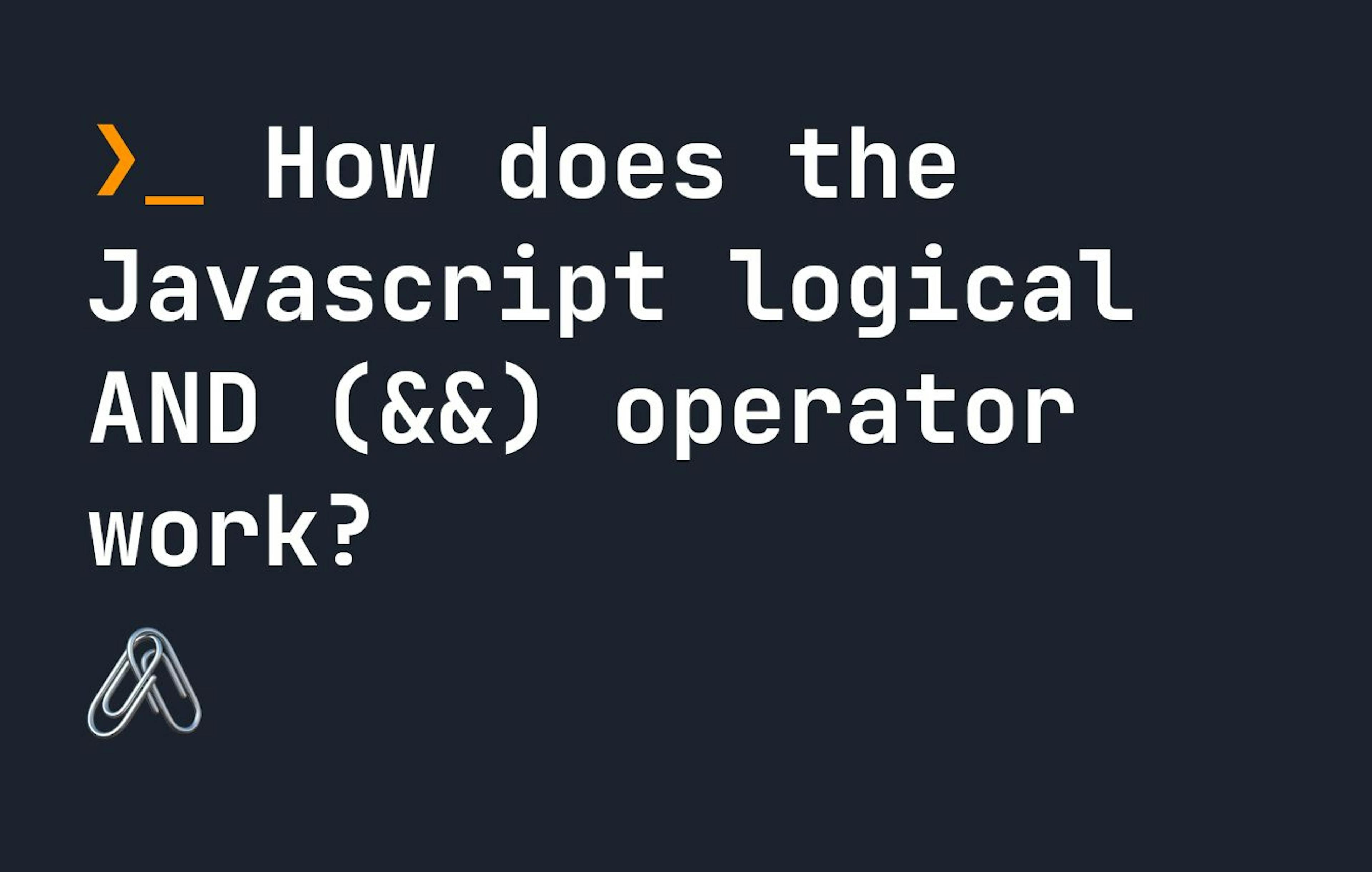 Everything About the Javascript Logical AND Operator | HackerNoon