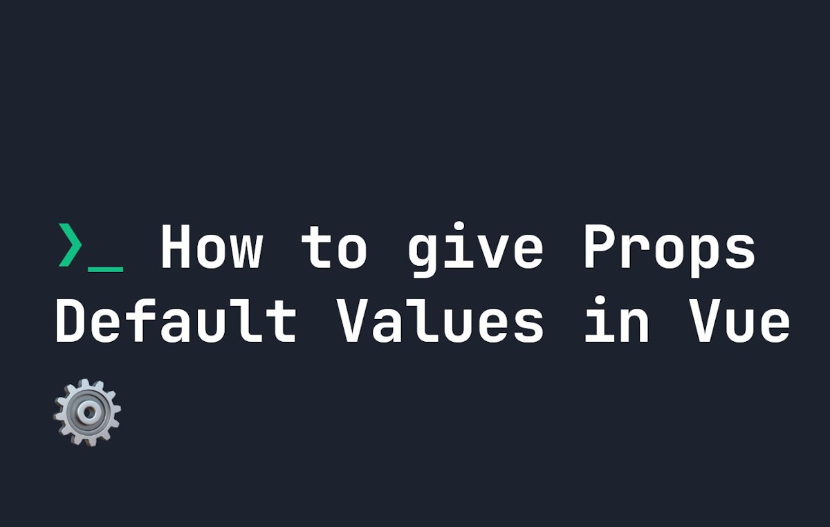 featured image - How to Set Default Value of Props in Vue?