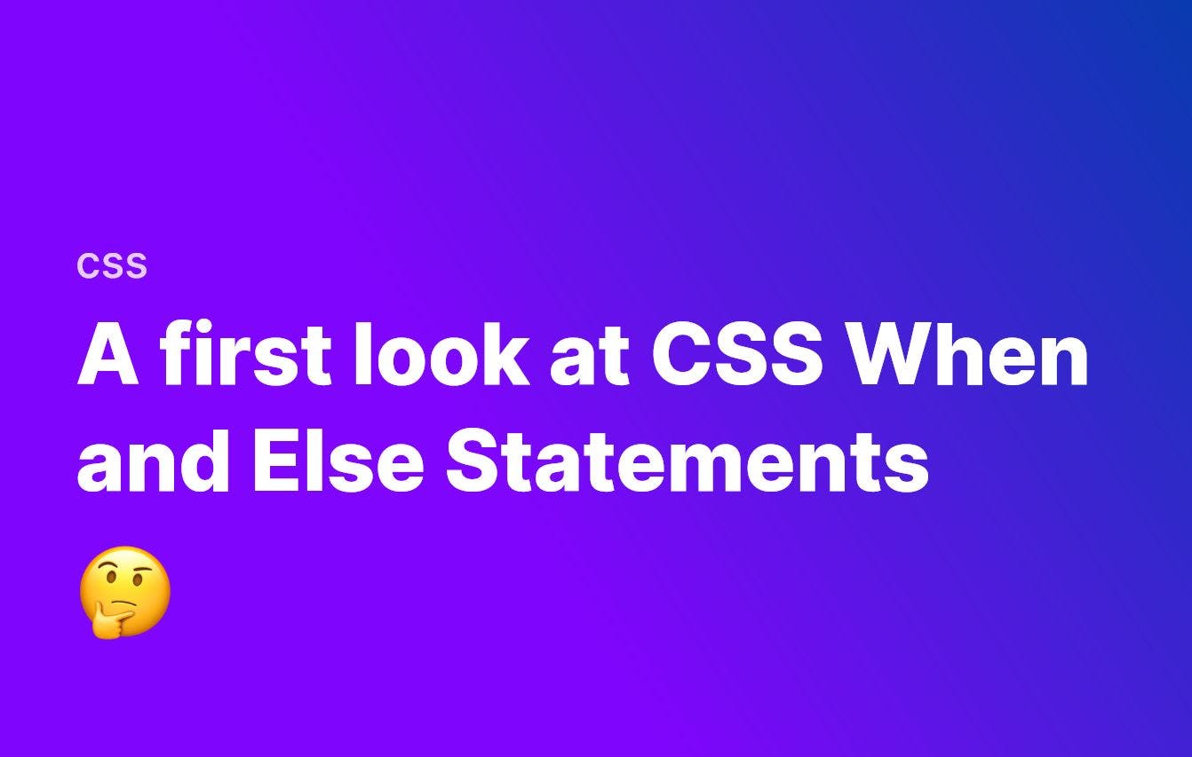 featured image - A First Look into Conditional When and Else Statements in CSS