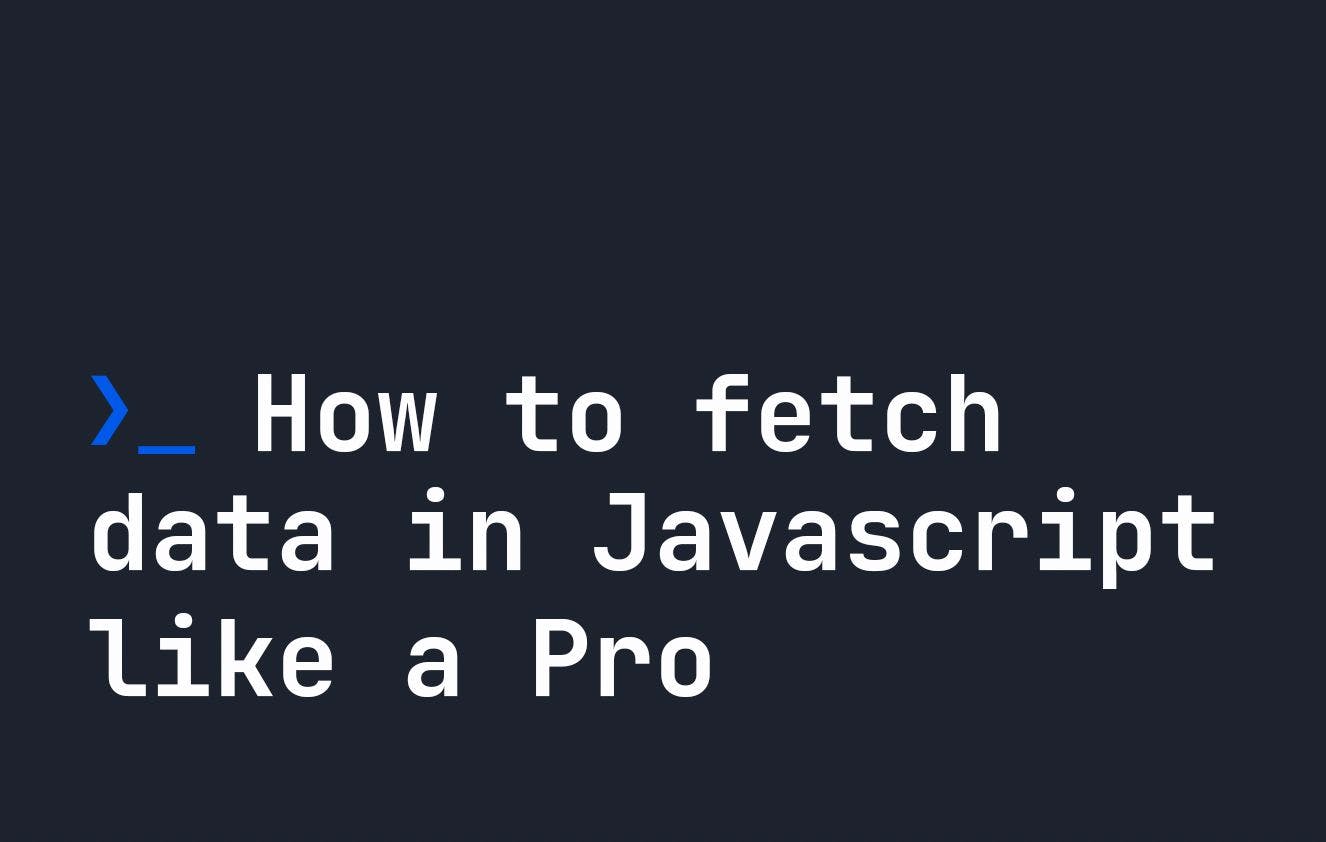 featured image - How to Fetch Data in Javascript like a Pro