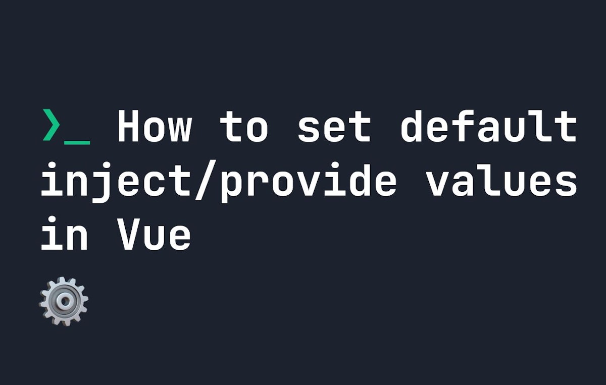 featured image - Setting Default Inject/Provide Values in Vue