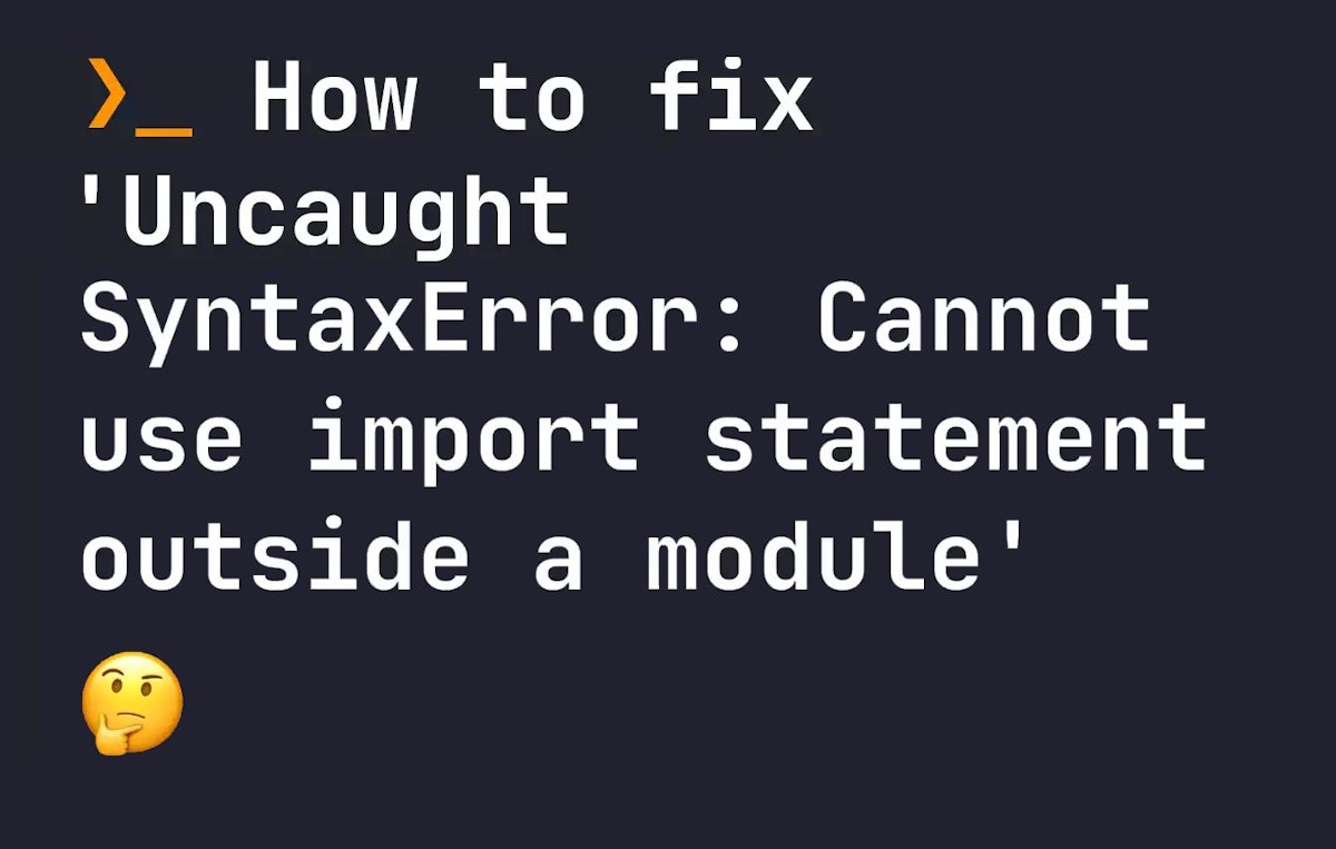 featured image - 2 Quick and Easy Ways to Fix 'Uncaught SyntaxError: Cannot use import statement outside a module'