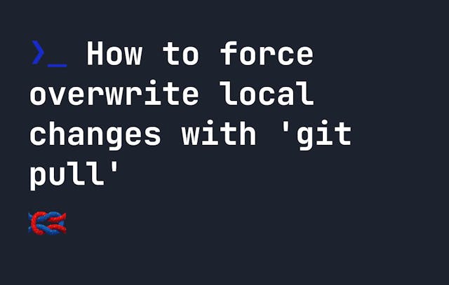 /using-git-pull-for-force-overwriting-local-changes feature image