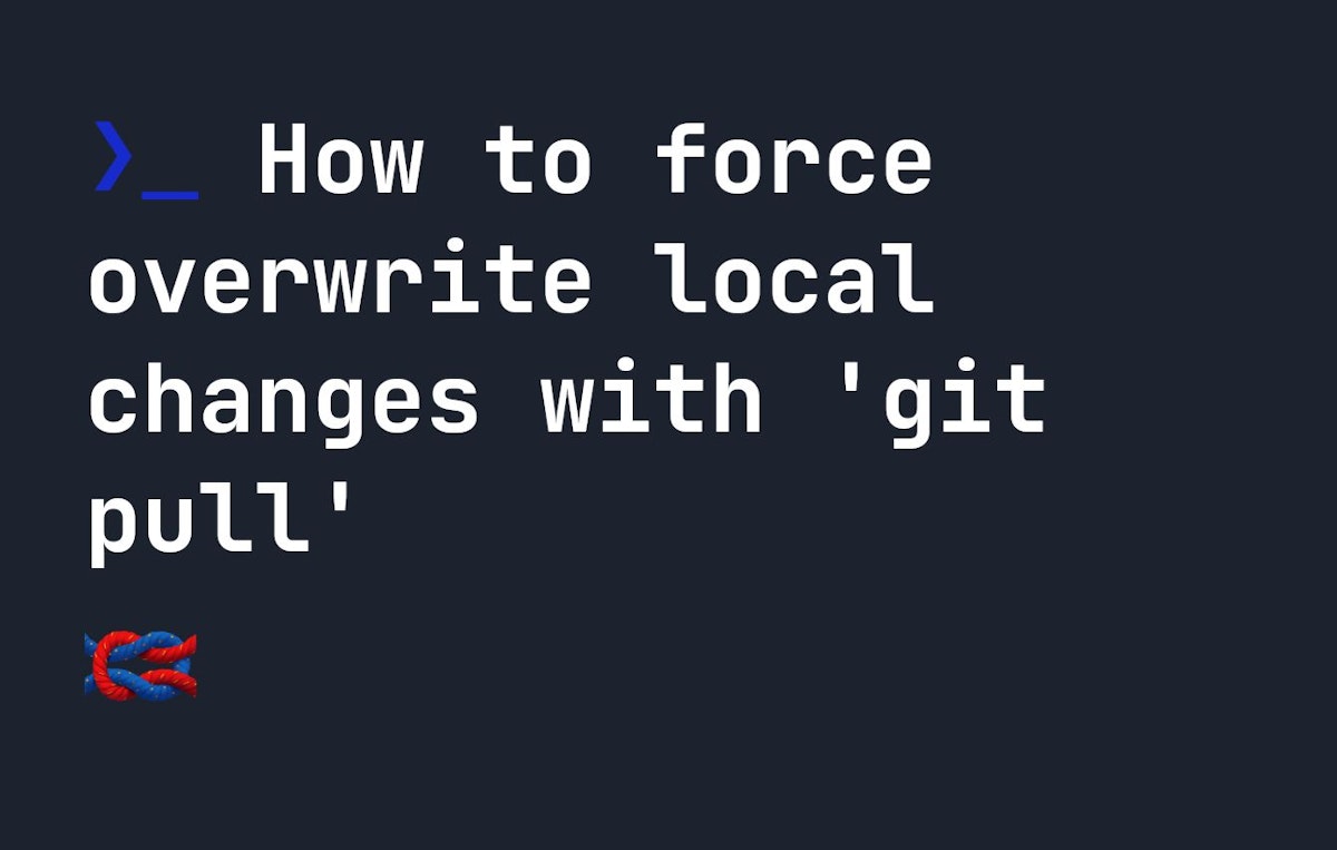 featured image - Using 'Git Pull' for Force Overwriting Local Changes