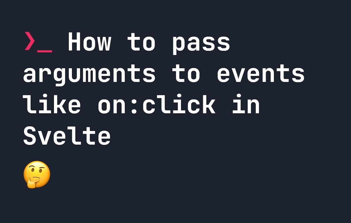 featured image - Learn How to Pass Arguments to Events in Svelte in Just 4 Steps