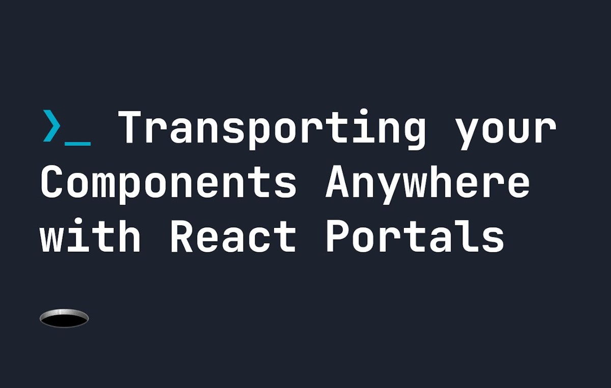 featured image - How to Transport Your Components Anywhere With React Portals