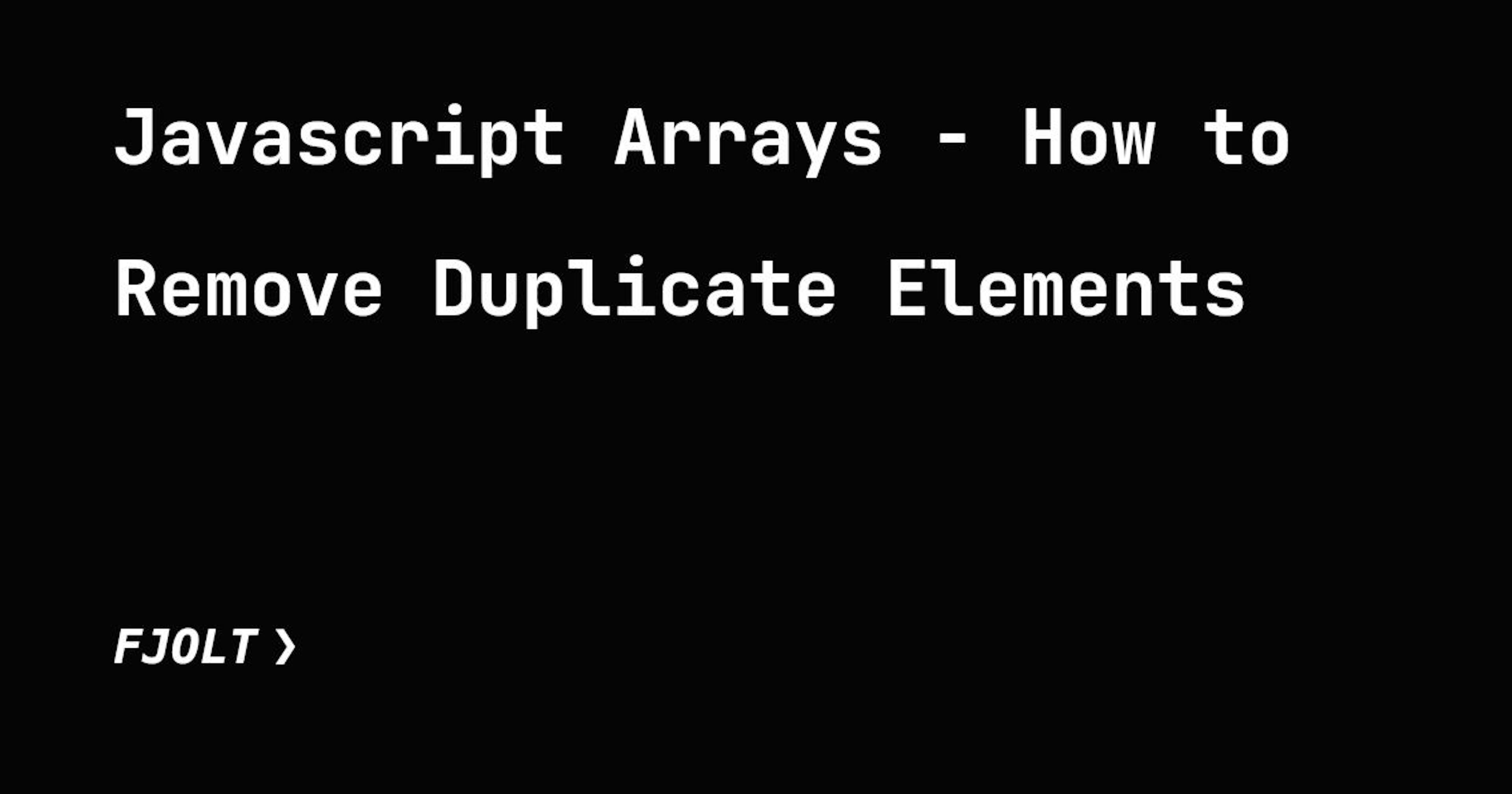 featured image - How to Remove Duplicate Elements in Javascript Arrays 