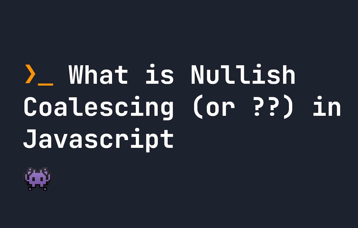 featured image - Understanding Nullish Coalescing (or ??) in Javascript