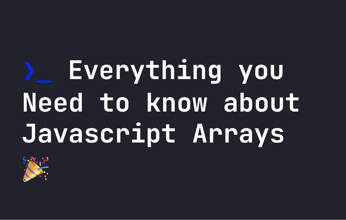 featured image - Everything You Need to Know About Javascript Arrays