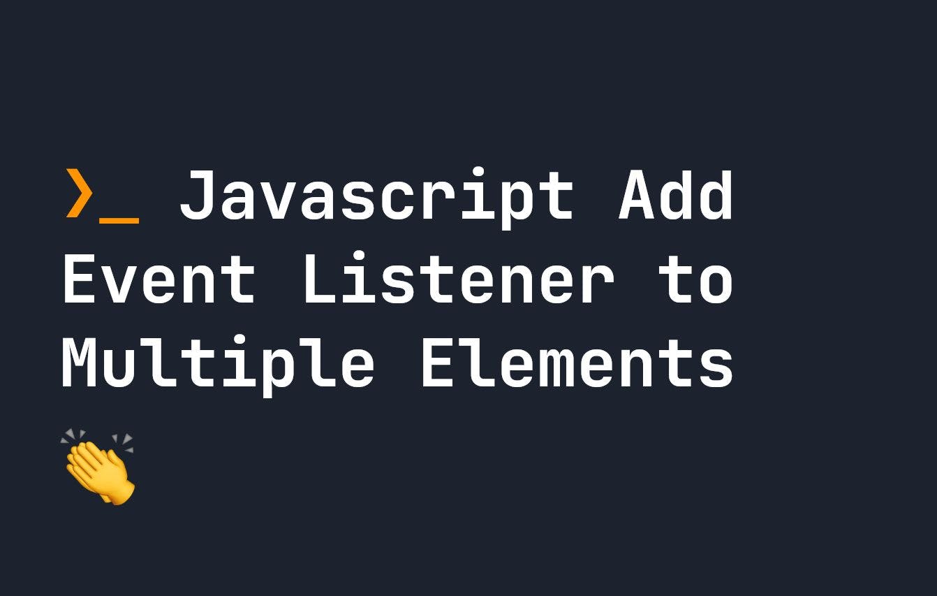featured image - Add Event Listener to Multiple Elements in Javascript 