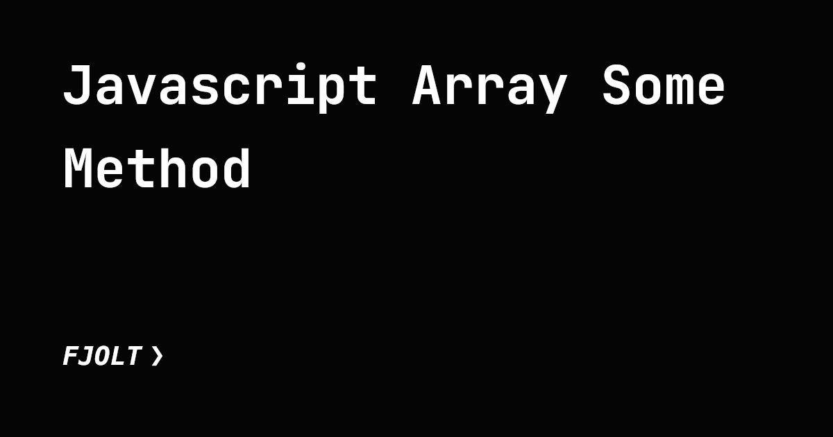 featured image - Pocket Guide to Javascript Array Some Method