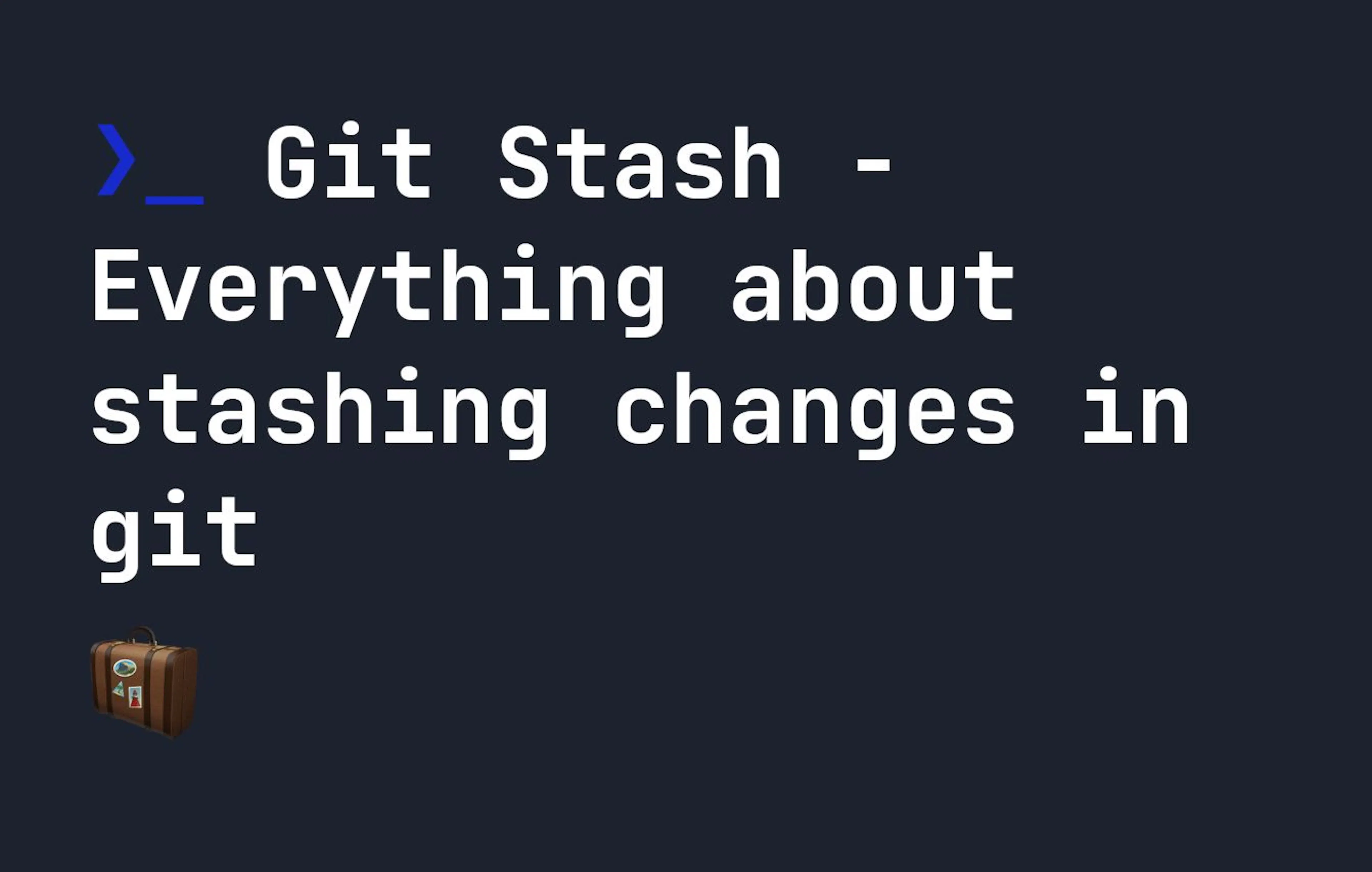 Git Stash - Everything You Need to Know About Stashing Changes in Git ...