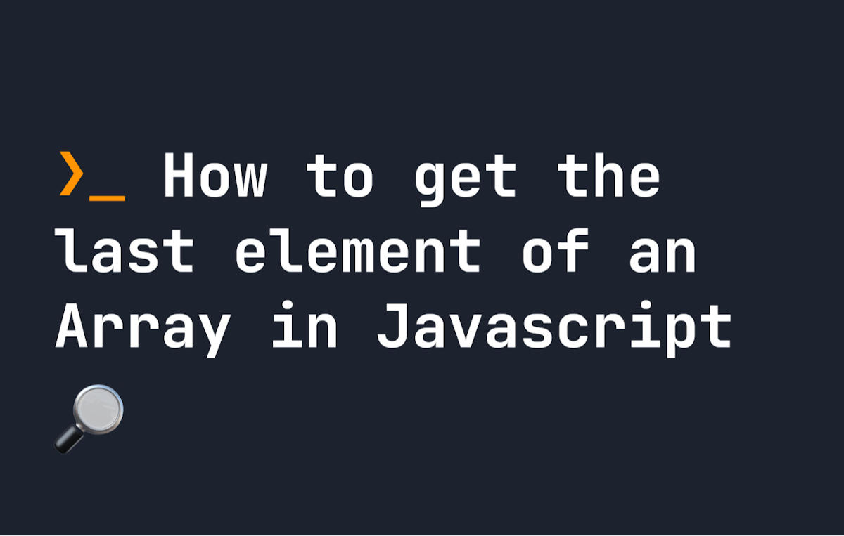 featured image - Get the Last Element of a Javascript Array Using These Easy Steps