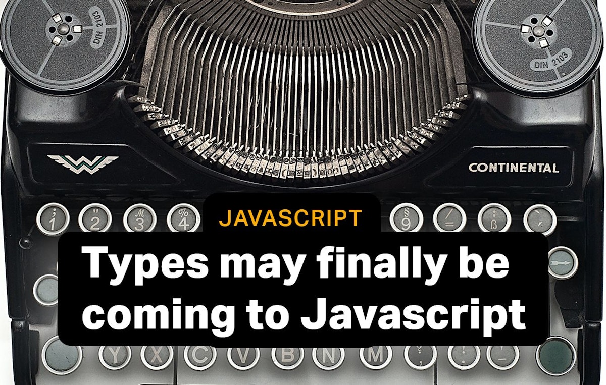 featured image - Future Javascript: Types May Finally be Coming to Javascript