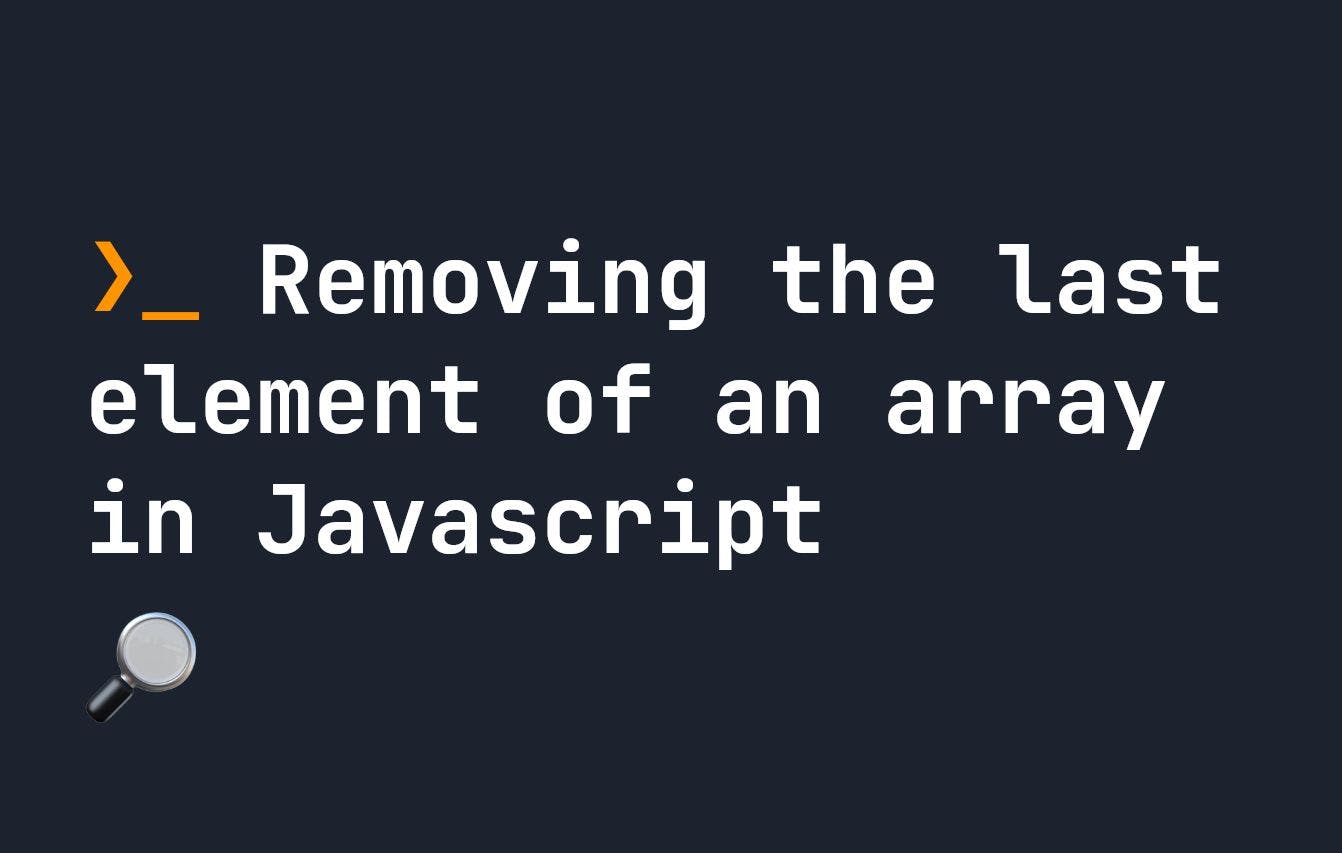 How to Remove the Last Element of a JavaScript Array | HackerNoon