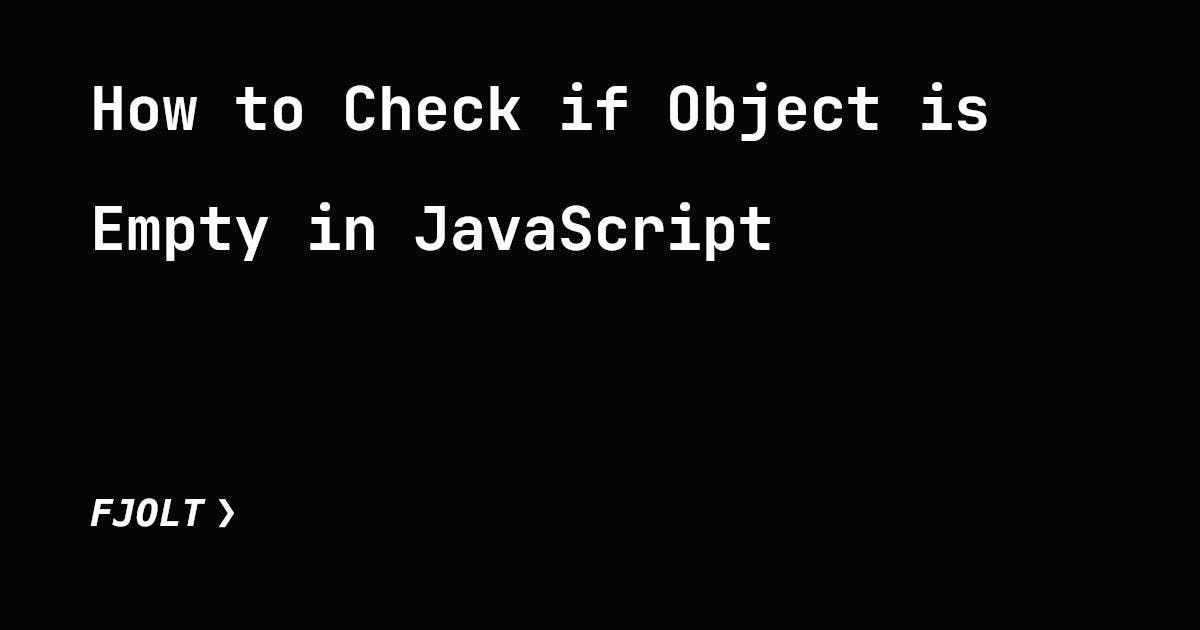 Как определить, является ли объект JavaScript пустым