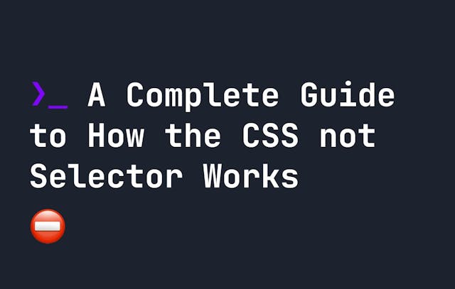 /a-complete-guide-to-how-the-css-not-selector-works feature image