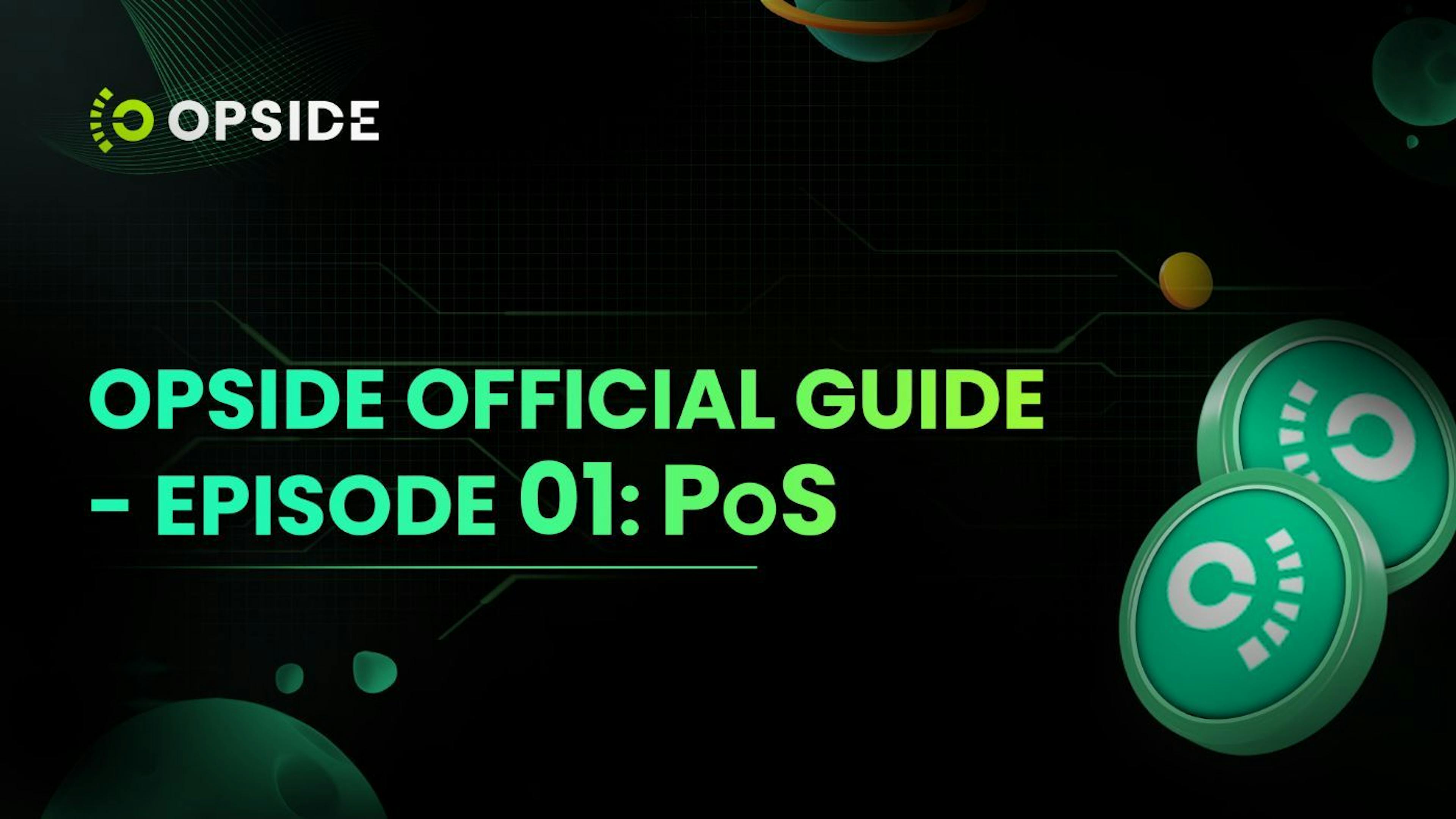featured image - Opside Official Guide - Episode 01: PoS