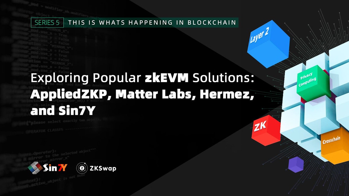 featured image - Exploring Popular zkEVM Solutions:  AppliedZKP, Matter Labs, Hermez, and Sin7Y