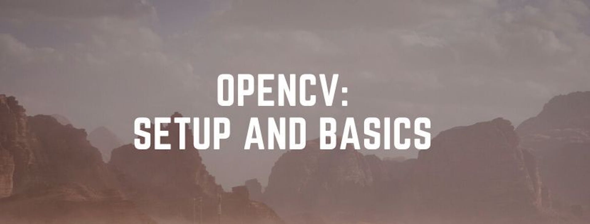 featured image - The OpenCV Journey Part I: The Setup and Basics