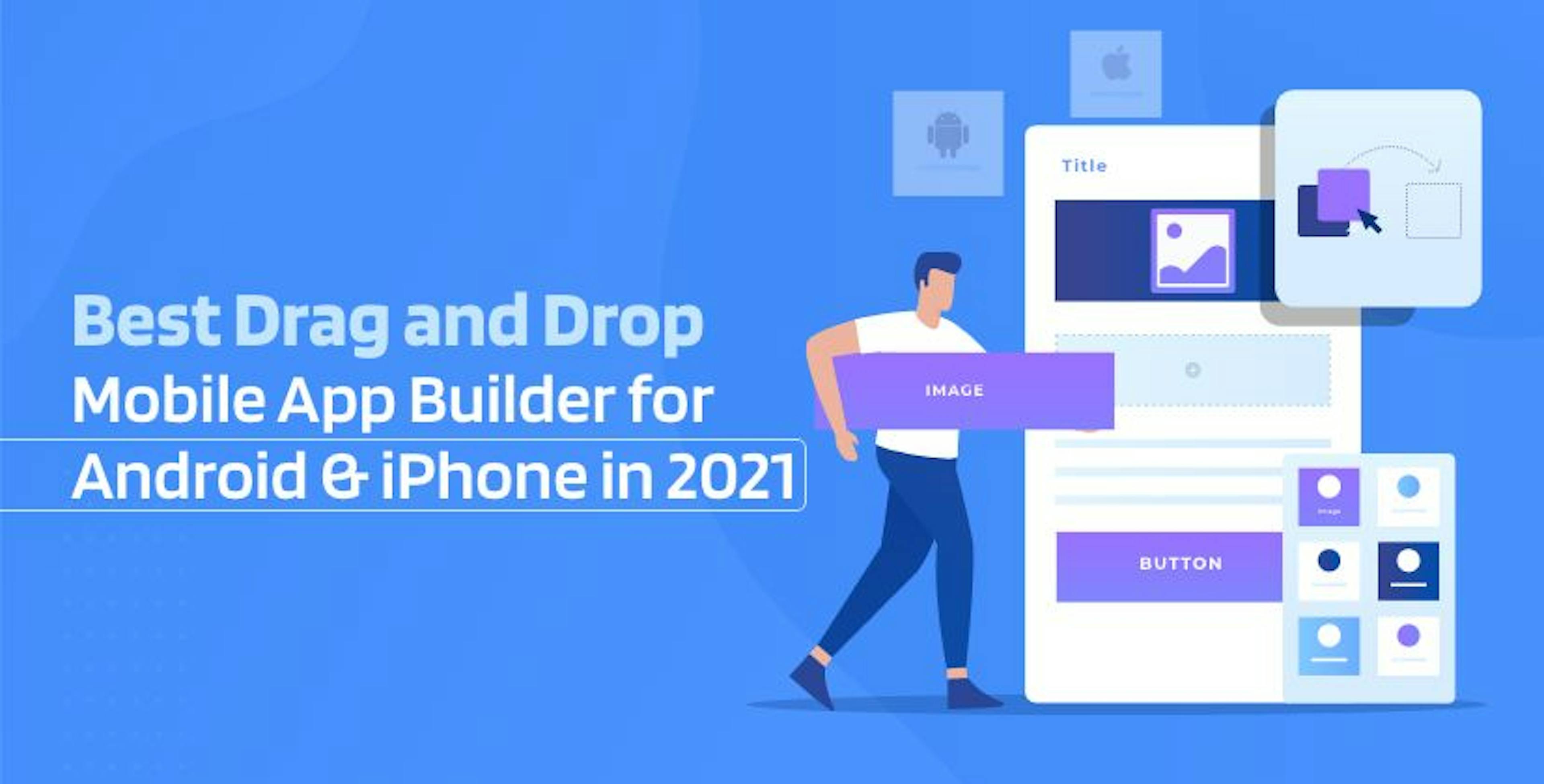 Best Drag and Drop Mobile App Builders for Android & iPhone