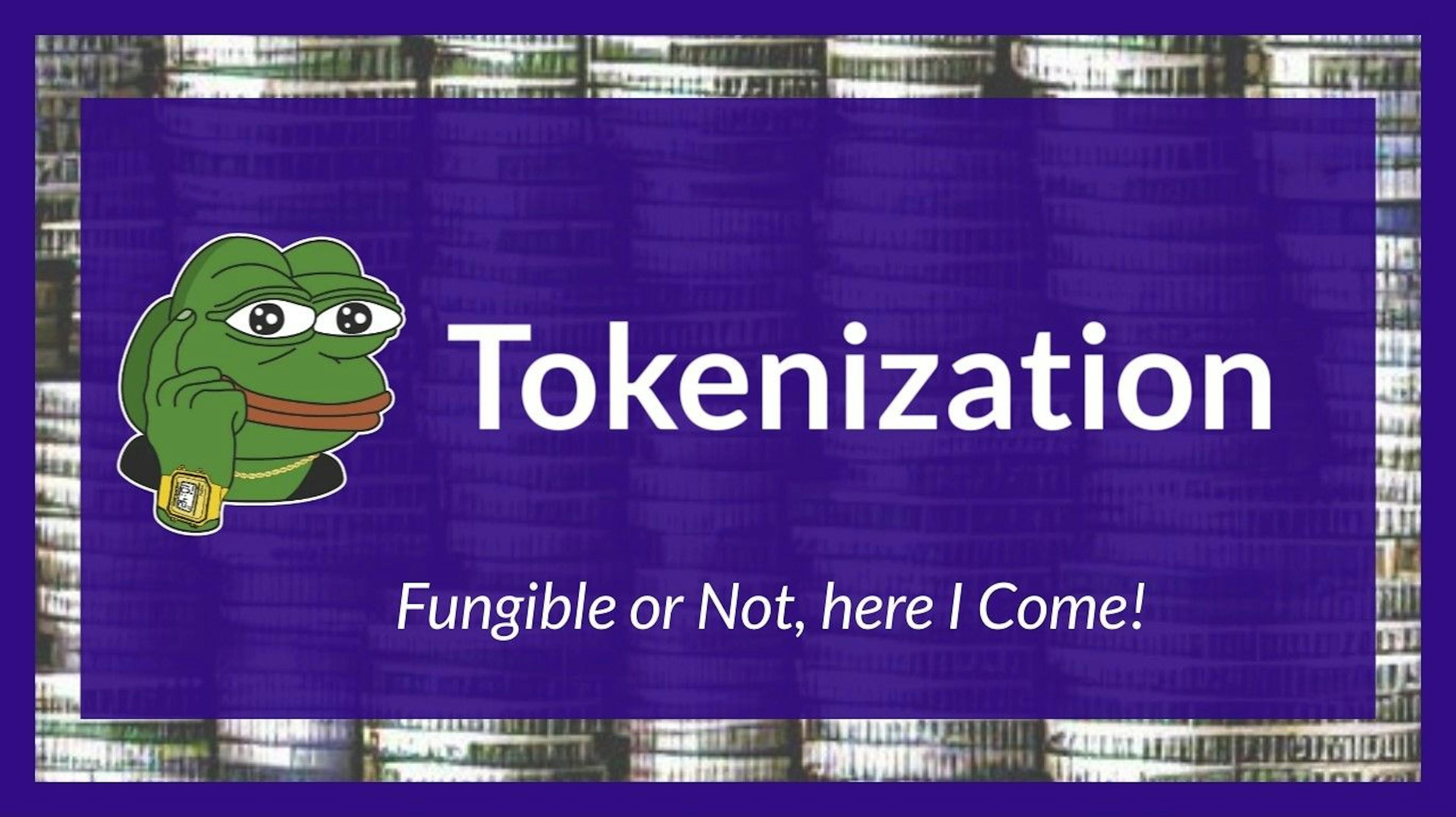 featured image - The Future Will be Tokenized - Fungible or Not, Here I Come!
