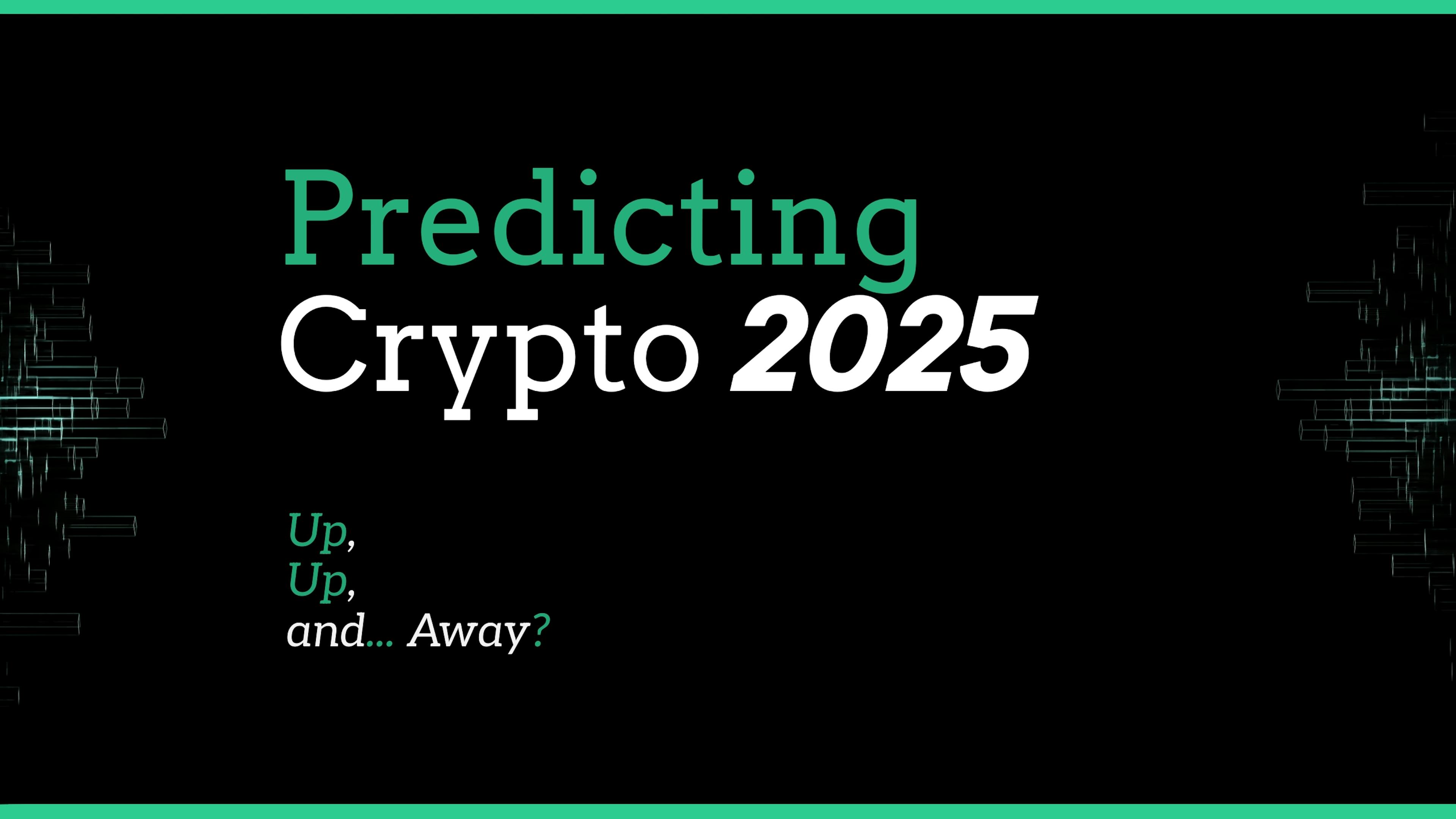 featured image - Predicting Crypto 2025: Up, Up, and… Away?