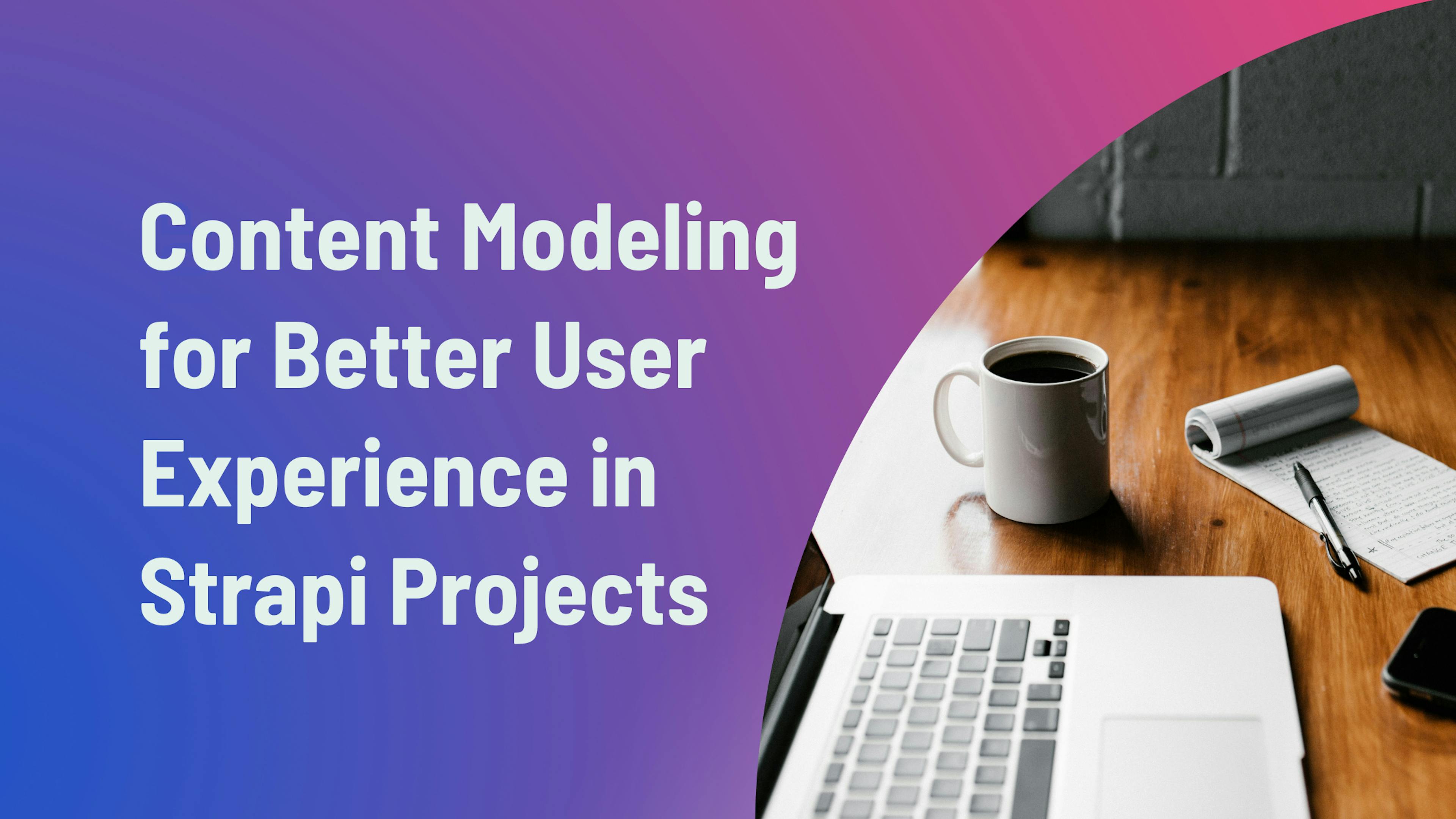 featured image - Strapi 프로젝트에서 더 나은 사용자 경험을 위한 콘텐츠 모델링