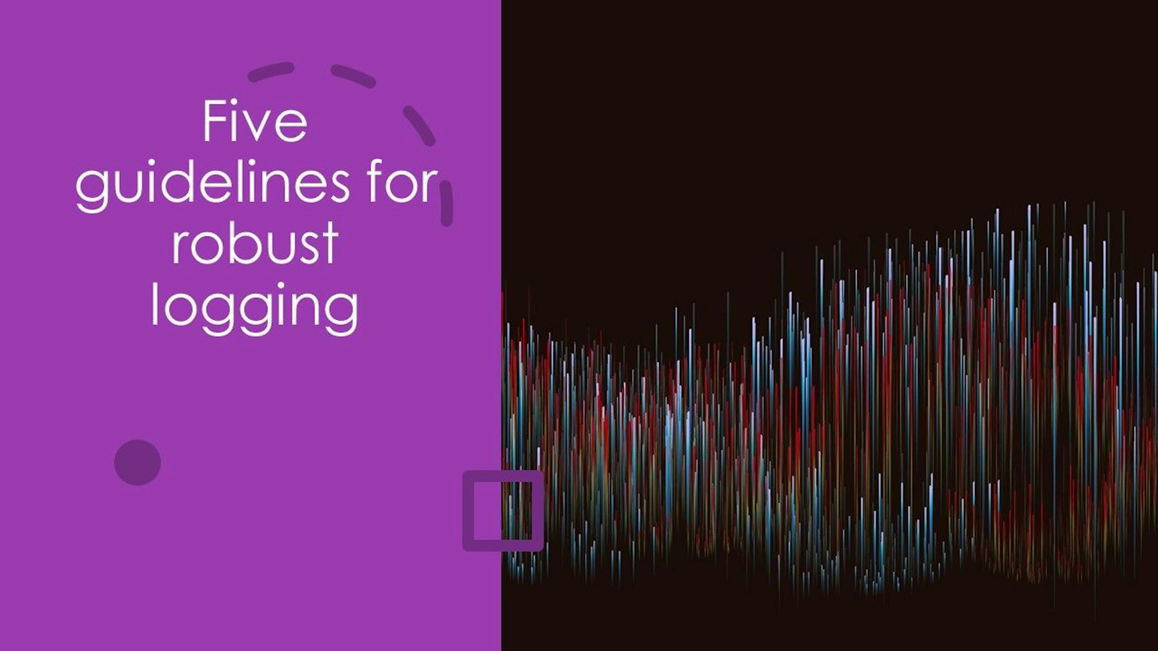 featured image - Five Guidelines for Robust Logging
