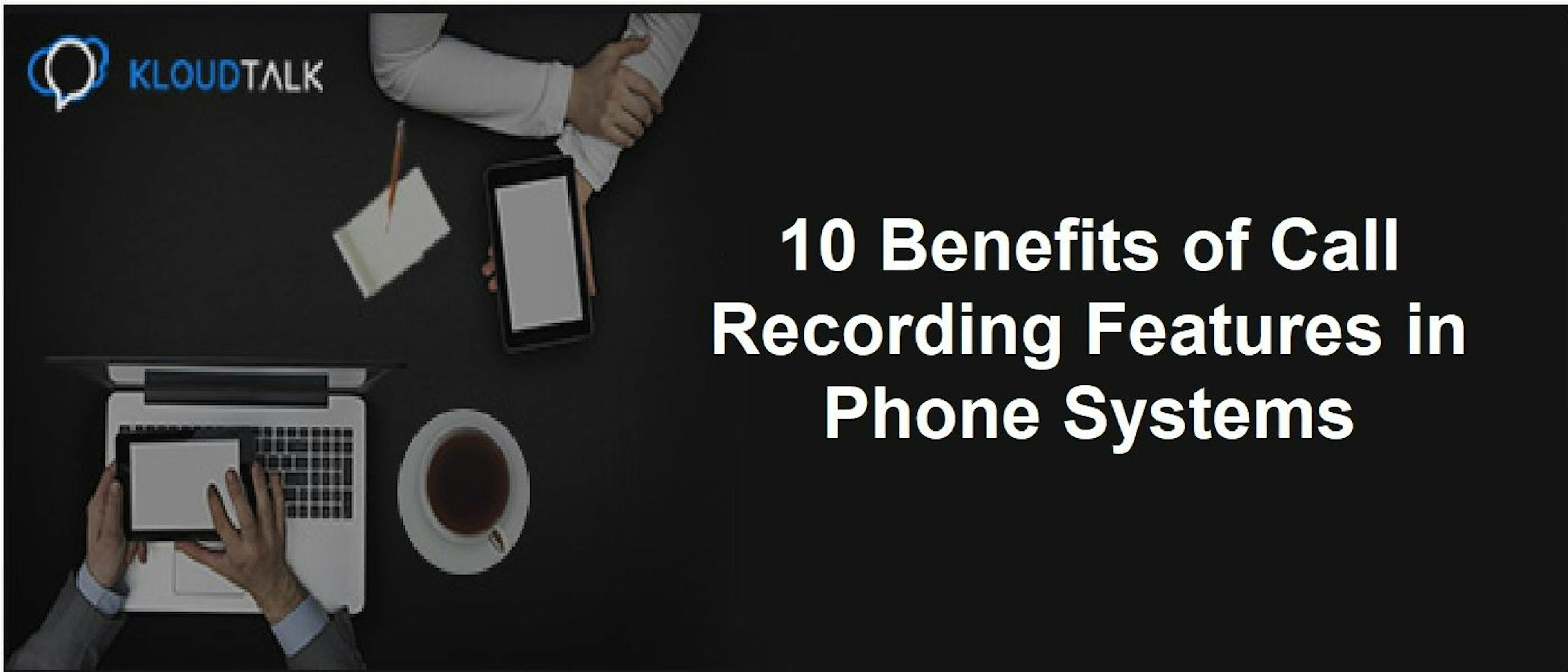 featured image - 10 Benefits of Call Recording Features in Phone Systems