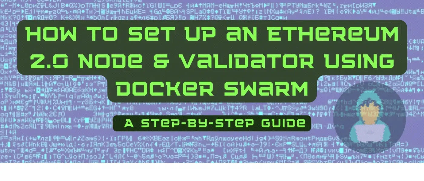 /how-to-set-up-an-ethereum-20-node-and-validator-using-docker-swarm-a-step-by-step-guide feature image
