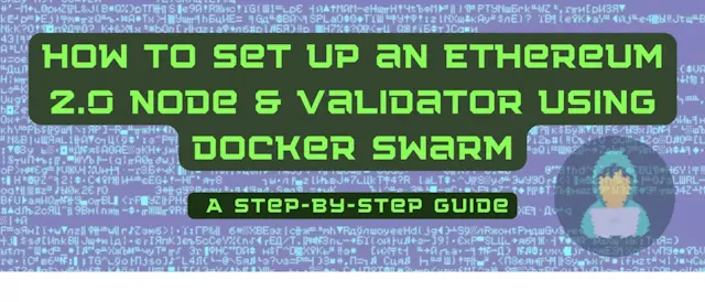 /how-to-set-up-an-ethereum-20-node-and-validator-using-docker-swarm-a-step-by-step-guide feature image