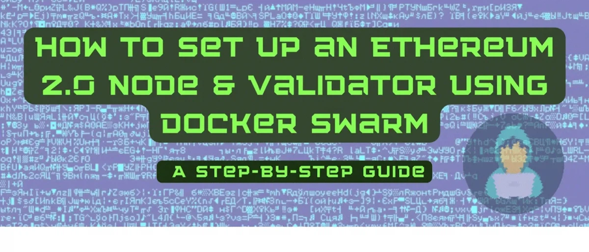 featured image - How to Set Up an Ethereum 2.0 Node & Validator Using Docker Swarm: A Step-by-Step Guide